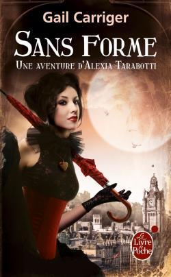 [Chronique #41] Sous le Protectorat de l’Ombrelle, Une aventure d’Alexia Tarabotti, tome 2 – Sans Forme