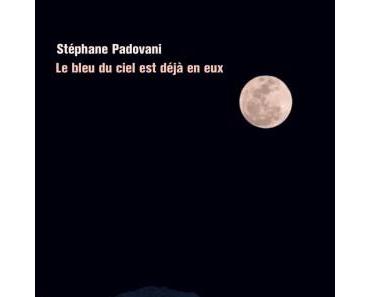 Le bleu du ciel est déjà en eux de Stéphane Padovani