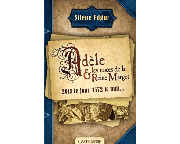 Silène Edgar – Adèle et les noces de la Reine Margot ***