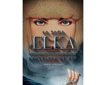 La saga d'Elka, tome 1 : Bracelets de fer de Muriel Zürcher