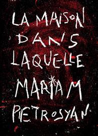 [P] La Maison dans laquelle de Mariam Petrosyan