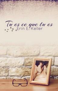 Erin E. Keller / Tu es ce que tu es