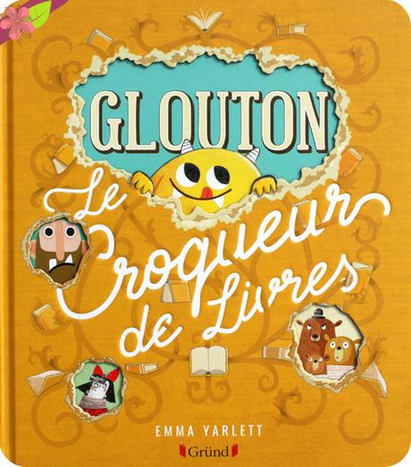 Glouton le croqueur de livres d'Emma Yarlett - éditions Gründ