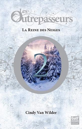 [Livre] Les Outrepasseurs, Tome 2 : La reine des neiges | Cindy Van Wilder