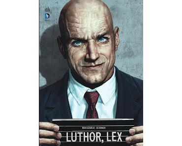 LUTHOR : BRIAN AZZARELLO ET LEE BERMEJO PRESENTENT LEX LUTHOR MAN OF STEEL