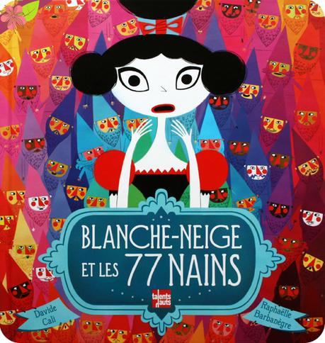 Blanche-Neige et les 77 nains de Davide Cali et Raphaëlle Barbanègre - éditions Talents Hauts