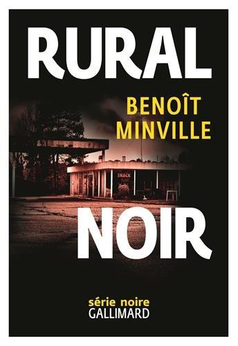 Chronique : Rural Noir - Benoit Minville (Gallimard)