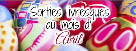 Sorties livresques du mois d'Avril ♡