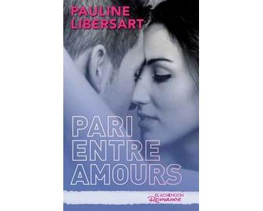 Pauline Libersart / Pari entre amis, tome 3 : Pari entre amours