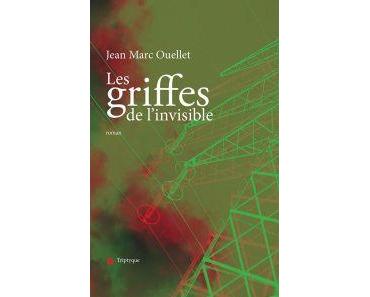 Notes de lecture : Les griffes de l’invisible, un roman de Jean-Marc-Ouellet…