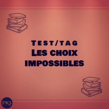 Test/TAG : Les Choix Impossibles PKJ