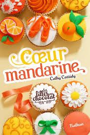 Les filles au chocolat tome 3: cœur mandarine.Cathy Cassi...