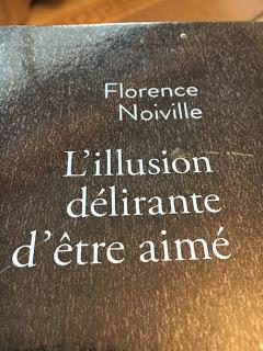 L'illusion délirante d'être aimé, Florence Noiville