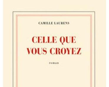 Celle que vous croyez de Camille Laurens