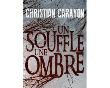 Chronique : Un souffle, une ombre - Christian Carayon (Fleuve)
