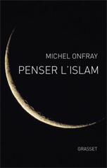 Penser l’Islam, Michel Onfray