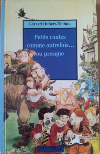 Petits contes comme autrefois… ou presque. Gérard HUBERT-RICHOU. (Dès 8 ans)