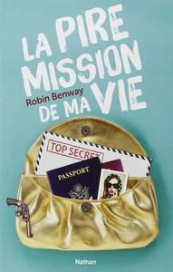 Robin Benway / La pire mission de ma vie, tome 1