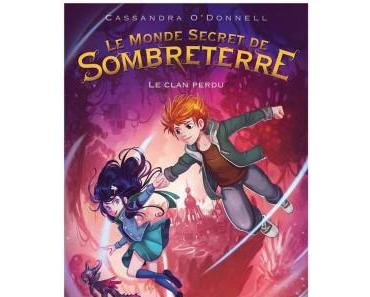 Le Monde Secret de Sombreterre, tome 1 – Cassandra O’Donnell