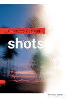 Shots - Guillaume Guéraud