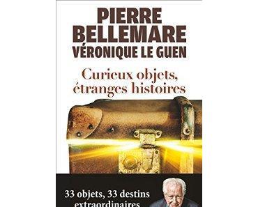 Curieux objets et étranges histoires de Pierre Bellemare et Véronique Le Guen