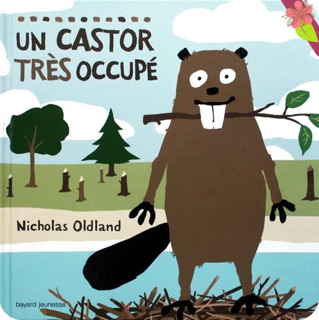 Un castor très occupé de Nicholas Oldland - bayard jeunesse