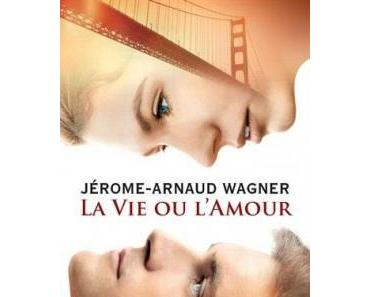 La vie ou l'amour > Jérôme-Arnaud Wagner
