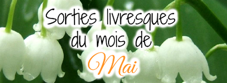 Sorties livresques du mois de Mai ♡