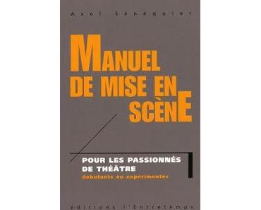 Manuel de mise en scène (Axel Sénéquier)