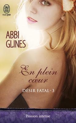 Désir Fatal, tome 3 : En plein coeur de Abbi Glines