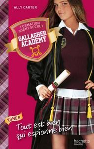 Ally Carter / Gallagher Academy, tome 6 : Tout est bien qui espionne bien