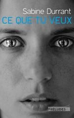 Ce que tu veux de Sabine Durrant