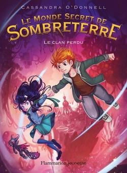  Le monde secret de Sombreterre, tome 1 : Le clan perdu (Cassandra O'Donnell)