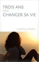 Trois ans pour changer sa vie (Christelle Mustel)