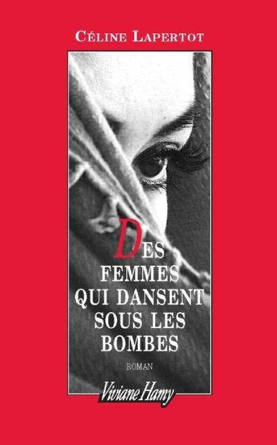 Des femmes qui dansent sous les bombes de Céline Lapertot