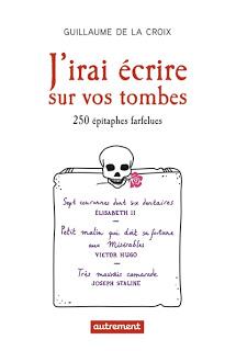 J'irai écrire sur vos tombes - 250 épitphes farfelues - Guillaume de la Croix
