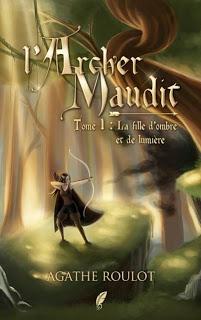 L'Archer Maudit, tome 1 : La fille d'ombre et de lumière de Agathe Roulot