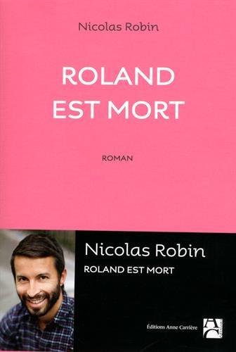 Chronique : Roland est mort - Nicolas Robin (Anne Carrière)