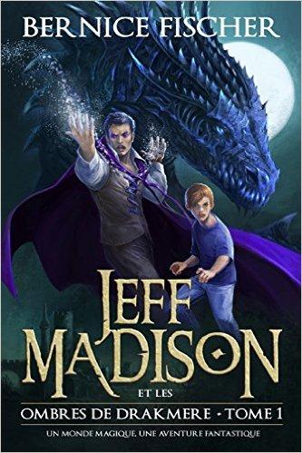 Jeff Madison et les Ombres de Drakmere de Bernice Fisher Jeff Madison et les Ombres de Drakmere de Bernice Fisher