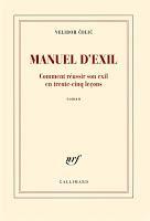 Manuel d’exil : comment réussir son exil en trente-cinq leçons - Velibor Colic