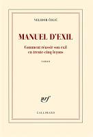 Manuel d’exil : comment réussir son exil en trente-cinq leçons - Velibor Colic