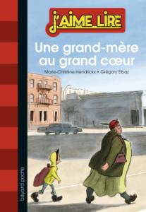 Une grand-mère au grand cœur. Marie-Christine HENDRICKX et Grégory ELBAZ (Dès 7 ans) Une grand-mère au grand cœur. Marie-Christine HENDRICKX et Grégory ELBAZ (Dès 7 ans)