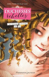 Duchesses Rebelles, tome 1 : L'intrépide cousine du roi Anne-Marie Desplat-Duc
