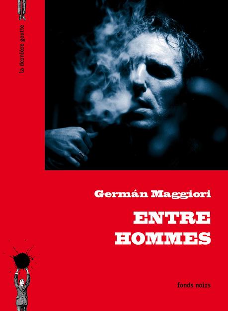 News : Entre Hommes - Germán Maggiori (La Dernière Goutte)