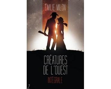 Emilie Milon / Créatures de l’Ouest : L’intégrale