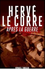 Après la guerre, Hervé Le Corre - entre fantômes de l'Occupation et guerre d'Algérie, un passé qui ne passe pas
