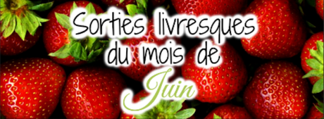 Sorties livresques du mois de Juin ♡