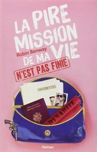 Robin Benway / La pire mission de ma vie, tome 2 : La pire mission de ma vie n’est pas finie