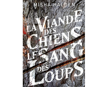 News : La viande des chiens, le sang des loups - Misha Halden (Fleuve)