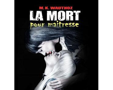 La mort pour... tome 2 : La mort pour maîtresse (M.K. Wauthoz)